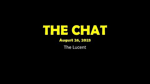 The Chat (08/26/2023) The Lucent