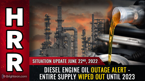 Situation Update, June 22, 2022 - Diesel engine oil OUTAGE ALERT - entire supply WIPED OUT...