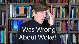 I Was Wrong About Woke!