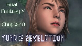 FFX Chapter 8: A Twist of Fate - Yuna's Alarming Decision | Playthrough | FFX HD Remaster