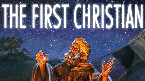 Abraham: The First CHRISTIAN