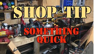 Shop Tip - Something Quick
