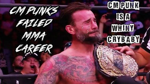 CM Punk Is A Whiny Crybaby Ep. 7: CM Punk's Failed UFC Career