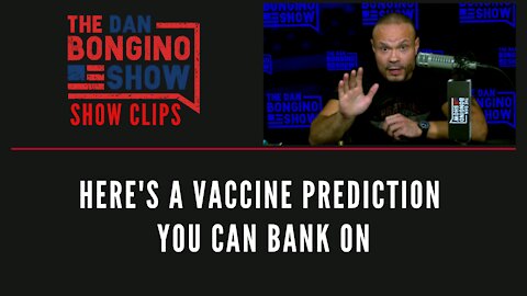 Here's A Vaccine Prediction You Can Bank On - Dan Bongino Show Clips