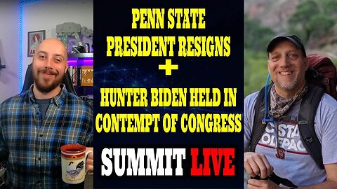 HUNTER HELD IN CONTEMPT OF CONGRESS, PENN STATE PRESIDENT RESIGNS, And More - Summit LIVE