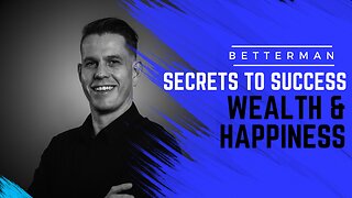 Secrets to Success, Wealth and Happiness