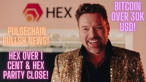 Pulsechain Bullsh News! Bitcoin Over 30k USD! Hex Over 1 Cent & Hex Parity Close!