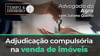 Advogado do Agro Responde sobre adjudicação compulsória na venda de imóveis.