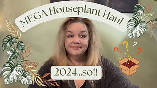 🪴🌿 MEGA Plant Haul - 2024…so far….