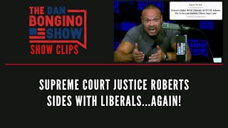 Supreme Court Justice Roberts Sides With Liberals...AGAIN! - Dan Bongino Show Clips