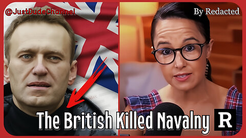 The BRITISH Killed Alexei Navalny And Here's Why | Redacted