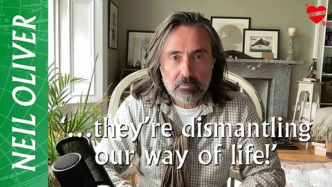 Neil Oliver: ‘…They’re Dismantling Our Way Of Life!’
