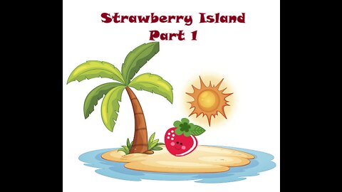 Strawberry Island, Part 1