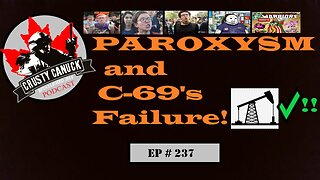 EP#237 Paroxysm and Bill C-69s Failure!