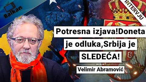 Velimir Abramović-Potresna izjava!Doneta je odluka,Srbija je SLEDEĆA!