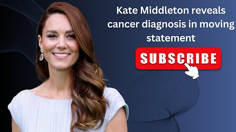 Kate Middleton's Courage: Revealing a Cancer Diagnosis