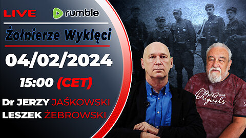 04/02/24 | LIVE 15:00 CET Dr JERZY JAŚKOWSKI - LESZEK ŻEBROWSKI | ŻOŁNIERZE WYKLĘCI