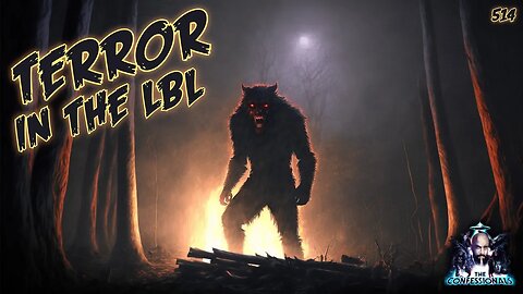 514: Terror In The LBL | The Confessionals
