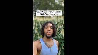 Only When You Are Patient With Your Journey… | Inspiration Is Key