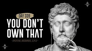 You Don't Own That - Day 339 - The Daily Stoic 365 Day Devotional