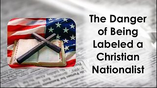 The Dangers of Being Labeled A Christian Nationalist