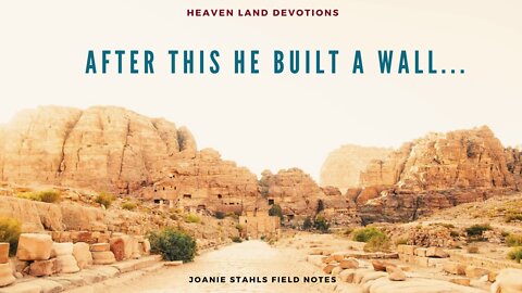 Heaven Land Devotions - After This He built A Wall...