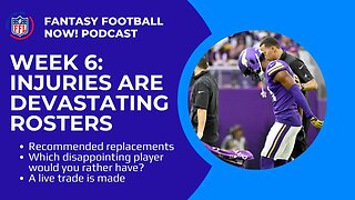 Fantasy Football Now! 10/12: Week 6 - Injuries Are Devastating Rosters