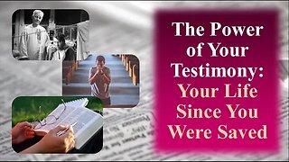 The Power of Your Testimony: Your Life After You Accepted Christ