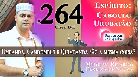 Cortes DcE #264 * Umbanda, Candomblé e Quimbanda são a mesma coisa? *