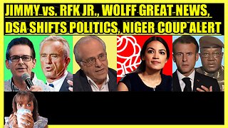 JIMMY DORE vs. RFK JR, RICHARD WOLFF GREAT NEWS, DSA SHIFTS POLITICS, NIGER COUP