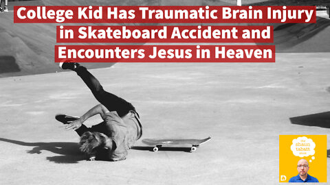 College Kid Has Traumatic Brain Injury in Skateboard Accident and Encounters Jesus in Heaven