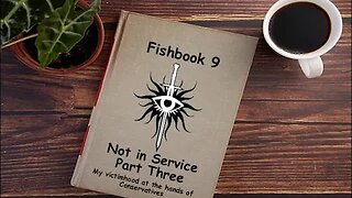 Fishbook Reading 9 - Not in Service 3: My victimhood at the hands of Conservatives (Trailer)