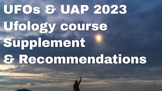 UFO and UAP 2023 - Intro to Ufology Course Supplement