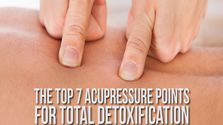 The Top 7 Acupressure Points for Total Detoxification