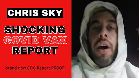 Chris Sky SHOCKING CDC Report on Covid Vax!