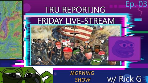 TRU REPORTING FRIDAY MORNING STREAM WITH RICK.G! Ep.03