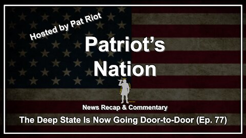 The Deep State Is Now Going Door-to-Door (Ep. 77) - Patriot's Nation