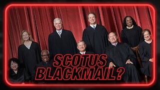 Is The Supreme Court Being Blackmailed?