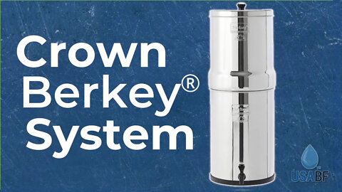 Crown Berkey® System (6 gallons), USA Berkey Filters