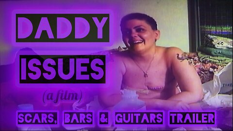 DADDY ISSUES (a film) ~ scars, bars & guitars trailer