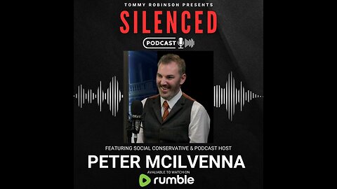 Episode 32 - SILENCED with Tommy Robinson - Peter McIlvenna