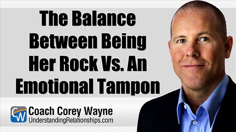 The Balance Between Being Her Rock Vs. An Emotional Tampon