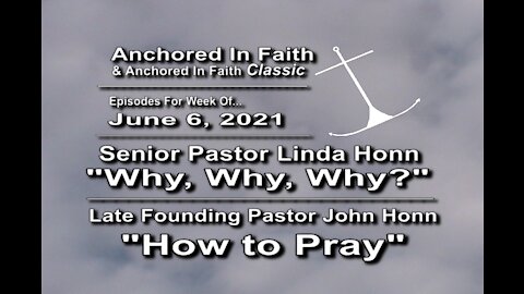 6/6/2021 AIFGC #1239 Pastor Linda “Why, Why Why?”& #324 John “How to Pray”