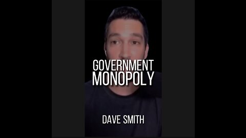 DAVE SMITH on GOVERNMENT MONOPOLY