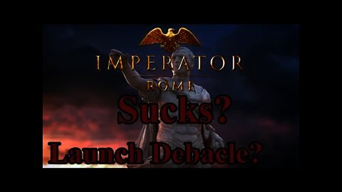 Does Imperator: Rome Suck? Launch Debacle?