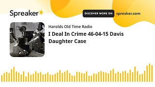 I Deal In Crime 46-04-15 Davis Daughter Case