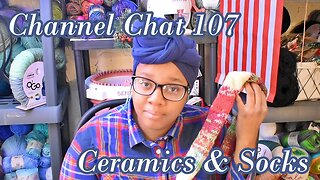 Channel Chat 107: Ceramic Shop Update and Sentro Sock Progress