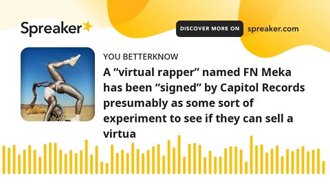 A “virtual rapper” named FN Meka has been “signed” by Capitol Records presumably as some sort of exp