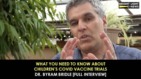 Dr. Byram Bridle - What You Need To Know About Children’s Covid Vaccine Trials
