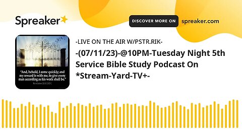 -(07/11/23)-@10PM-Tuesday Night 5th Service Bible Study Podcast On *Stream-Yard-TV+-
